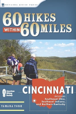 60 Hikes Within 60 Miles: Cincinnati: Including Southwest Ohio, Southeast Indiana, and Northern Kentucky - York, Tammy
