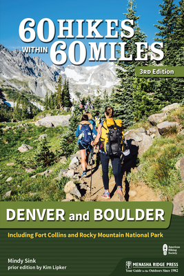 60 Hikes Within 60 Miles: Denver and Boulder: Including Fort Collins and Rocky Mountain National Park - Sink, Mindy, and Lipker, Kim (Original Author)