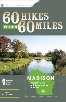 60 Hikes Within 60 Miles: Madison: Including Dane and Surrounding Counties - Revolinski, Kevin