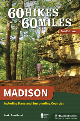 60 Hikes Within 60 Miles: Madison: Including Dane and Surrounding Counties - Revolinski, Kevin