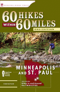 60 Hikes Within 60 Miles: Minneapolis and St. Paul: Includes Hikes in and Around the Twin Cities