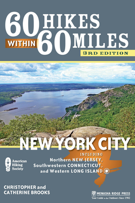 60 Hikes Within 60 Miles: New York City: Including Northern New Jersey, Southwestern Connecticut, and Western Long Island - Brooks, Christopher, and Brooks, Catherine