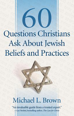 60 Questions Christians Ask about Jewish Beliefs and Practices - Brown, Michael L, PhD