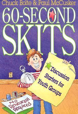60-Second Skits: Discussion Starters for Youth Groups - Bolte, Chuck, and McCusker, Paul