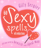 60 Sexy Spells of Seduction - Sergiev, Gilly