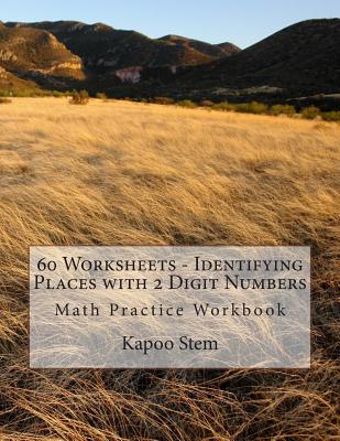 60 Worksheets - Identifying Places with 2 Digit Numbers: Math Practice Workbook - Stem, Kapoo