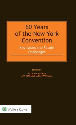 60 Years of the New York Convention: Key Issues and Future Challenges - Gomez, Katia Fach (Editor)