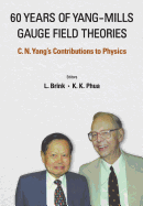 60 Years of Yang-Mills Gauge Field Theories: C N Yang's Contributions to Physics