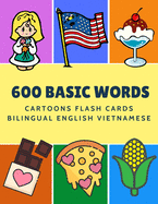 600 Basic Words Cartoons Flash Cards Bilingual English Vietnamese: Easy learning baby first book with card games like ABC alphabet Numbers Animals to practice vocabulary in use. Childrens picture dictionary workbook for toddlers kids to beginners adults.