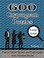 600 Cryptogram Puzzles Large Print Vol. 2: Classic Crypto Quotes and Cryptoquips from Timeless Books