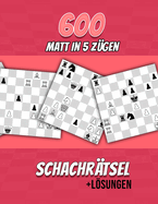 600 Matt in 5, Schachr?tsel: Einzigartige Matt-in-f?nf-Z?gen Schachr?tsel mit Lsungen