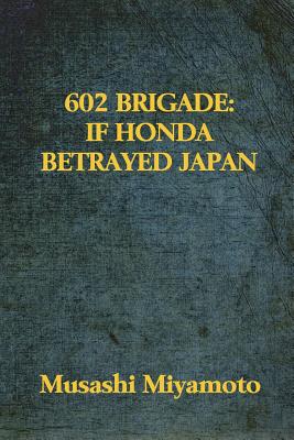 602 Brigade: If Honda Betrayed Japan - Miyamoto, Musashi