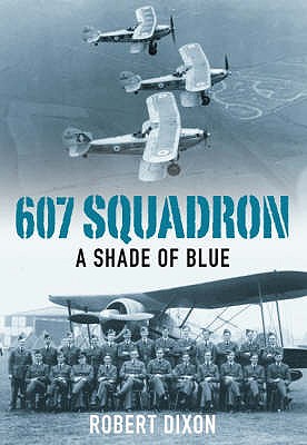 607 Squadron: A Shade of Blue - Dixon, Robert