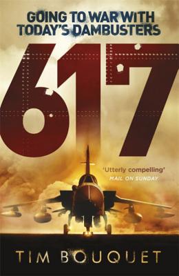 617: Going to War with Today's Dambusters - Bouquet, Tim