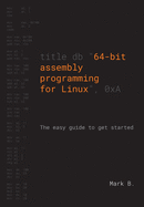 64-bit assembly programming for Linux: The easy guide to get started