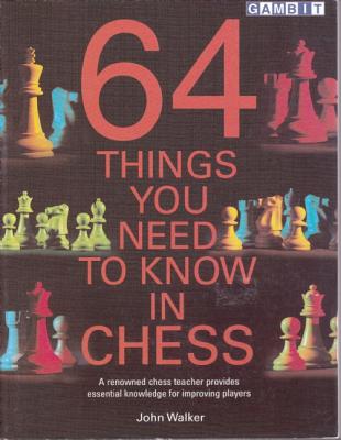 64 Things You Need to Know in Chess - Walker, John