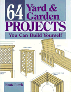 64 Yard and Garden Projects You Can Build Yourself - Burch, Monte, and Matthews, John (Editor), and Balmuth, Deborah (Editor)
