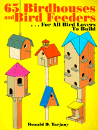 65 Birdhouses and Bird Feeders: ...for All Bird Lovers to Build