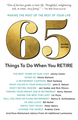 65 Things to Do When You Retire, 2nd Edition: More Than 65 Notable Achievers on How to Make the Most of the Rest of Your Life - Sellers, Ronnie (Editor)
