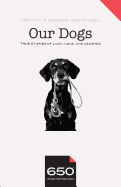 650 - Our Dogs: True Stories of Luck, Love, and Leashes