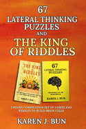 67 Lateral Thinking Puzzles and the King of Riddles: The 2 Books Compilation Set of Games and Riddles to Build Brain Cells