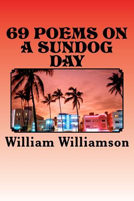 69 Poems on a Sundog Day - Williamson, William