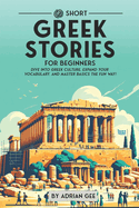 69 Short Greek Stories for Beginners: Dive Into Greek Culture, Expand Your Vocabulary, and Master Basics the Fun Way!