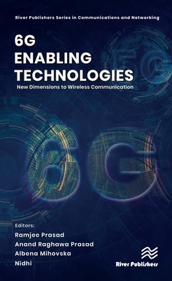 6G Enabling Technologies: New Dimensions to Wireless Communication - Prasad, Ramjee (Editor), and Prasad, Anand Raghawa (Editor), and Mihovska, Albena (Editor)