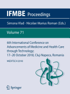 6th International Conference on Advancements of Medicine and Health Care Through Technology; 17-20 October 2018, Cluj-Napoca, Romania: Meditech 2018