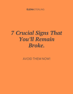 7 Crucial Signs That You'll Remain Broke.: Avoid Them Now!