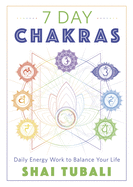 7 Day Chakras: Daily Energy Work to Balance Your Life