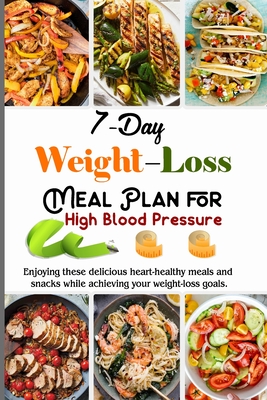 7-Day Weight Loss Meal Plan Cookbook for High Blood Pressure: Meal-Plans And Recipes Adaptable To Your Family And Your Weight-Loss Program - Barua, Tuhin