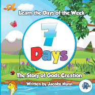 7 Days - The Story of Gods Creation: Learn the Days of the Week