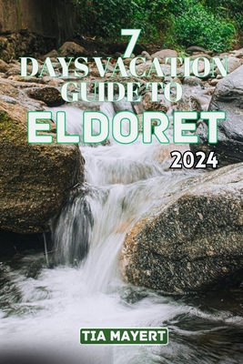 7 Days Vacation Guide to Eldoret: Explore the Heart of Kenya's Rift Valley, experiencing Beauty, Culture, and Adventure - Mayert, Tia