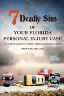 7 Deadly Sins Of Your Florida Personal Injury Case: A Victim's Guide To Florida Personal Injury Claims