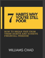 7 Habits Why You're Still Poor: How to Break Free from These Habits and Achieve Financial Freedom