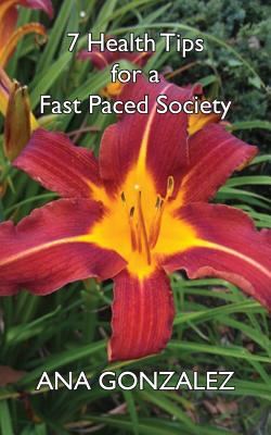 7 Health Tips for a Fast Paced Society - Gonzalez, Ana