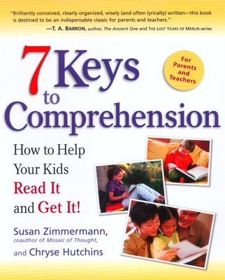 7 Keys to Comprehension: How to Help Your Kids Read It and Get It! - Zimmermann, Susan, and Hutchins, Chryse