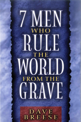7 Men Who Rule the World from the Grave - Breese, Dave