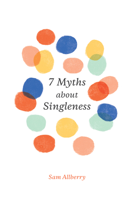 7 Myths about Singleness - Allberry, Sam