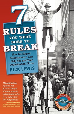 7 Rules You Were Born to Break: How Intelligent Misbehavior Can Help You and Your Organization Thrive - Lewis, Rick