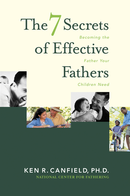 7 Secrets of Effective Fathers - Canfield, Ken R