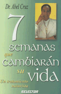 7 Semanas Que Cambiaran Su Vida-Un Tratamiento Naturista - Cruz, Abel, Dr.