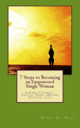 7 Steps to Becoming an Empowered Single Woman: Inspire, Connect, Create, Dare, Dream, Succeed, Live
