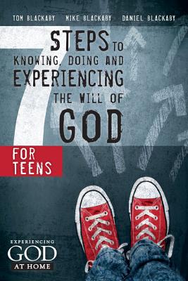 7 Steps to Knowing, Doing, and Experiencing the Will of God: For Teens - Blackaby, Tom, and Blackaby, Mike, and Blackaby, Daniel