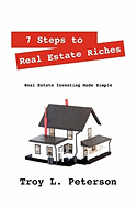 7 Steps to Real Estate Riches: Real Estate Investing Made Simple