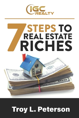 7 Steps to Real Estate Riches: Real Estate Investing Made Simple - Peterson, Troy L