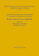 7. Symposium Zur Konigsideologie / 7th Symposium on Egyptian Royal Ideology: Royal Versus Divine Authority: Acquisition, Legitimization and Renewal of Power. Prague, June 26-28, 2013