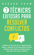 7 tcnicas exitosas para resolver conflictos: Domina las tcnicas de la comunicacin verbal y asertiva en tus relaciones sociales. Aprende cmo mediar conversaciones cruciales con calma y respeto