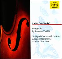 7 With One Stroke!: Concertos by Antonio Vivaldi - Adriana Coines Escriche (violin); Adrien Iliescu (violin); Ariadne Daskalakis (violin); Emanuel Wieck (viola);...